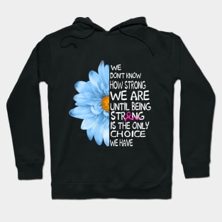 Being Strong Is The Only Choice We Have-Breast Can Hoodie